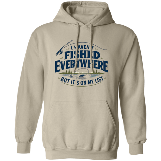 Sand color I haven't fished everywhere  hoodie – funny fishing hoodie for men and women 