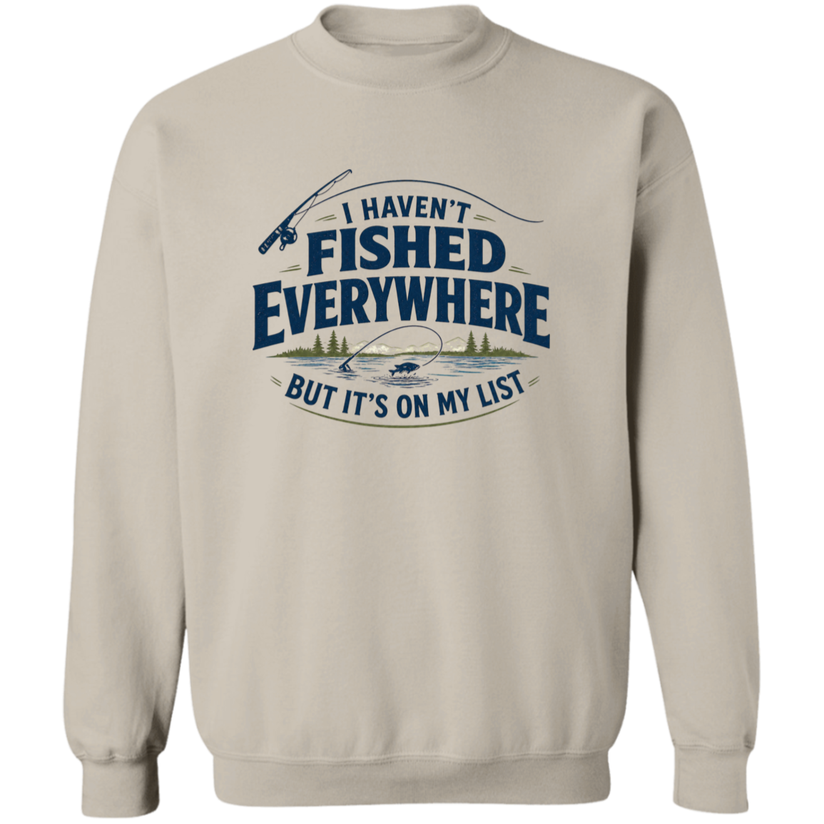 Sand color I haven't fished everywhere  sweatshirt – funny fishing sweatshirt for men and women