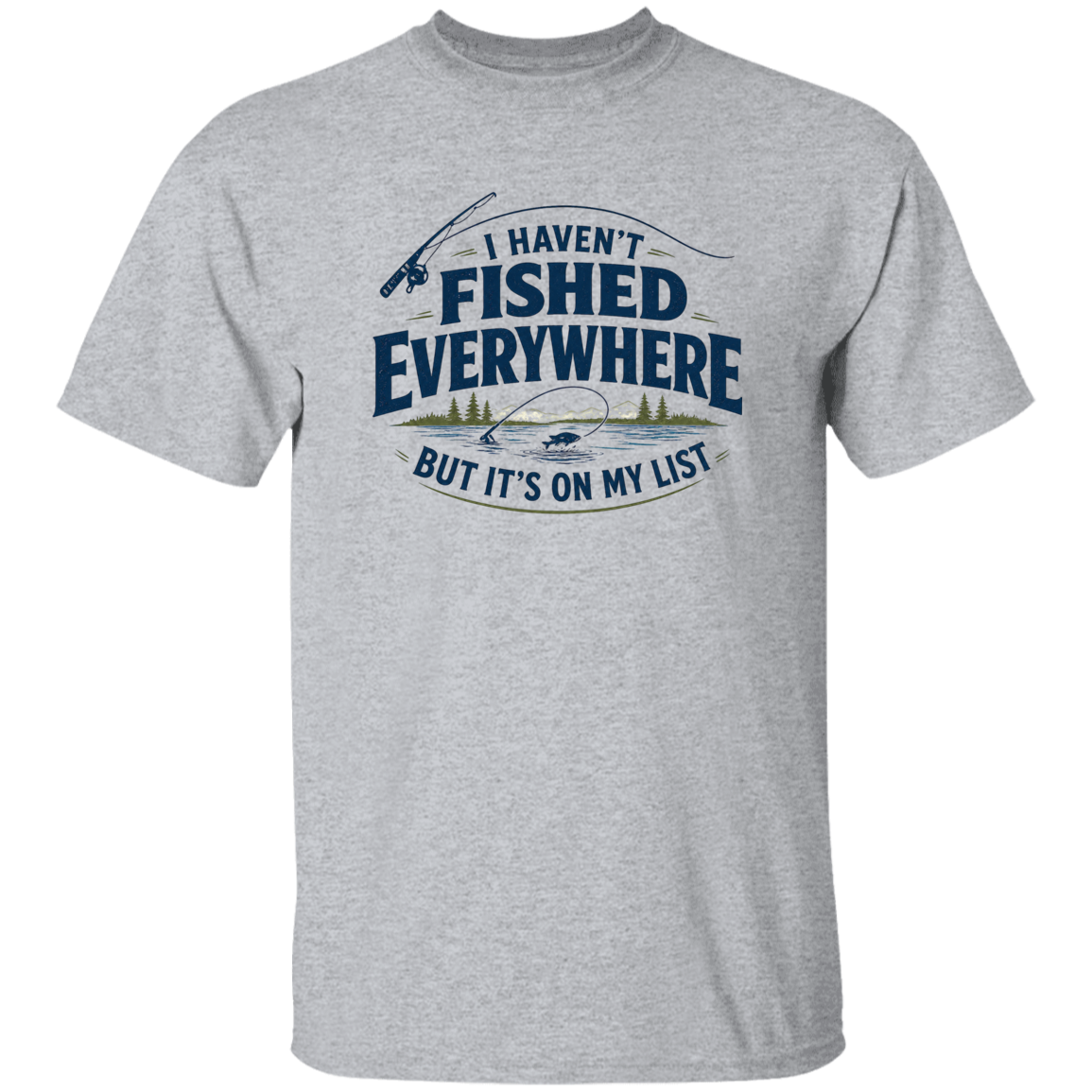 Sport grey color I haven't fished everywhere  hoodie – funny fishing t-shirt for men and women