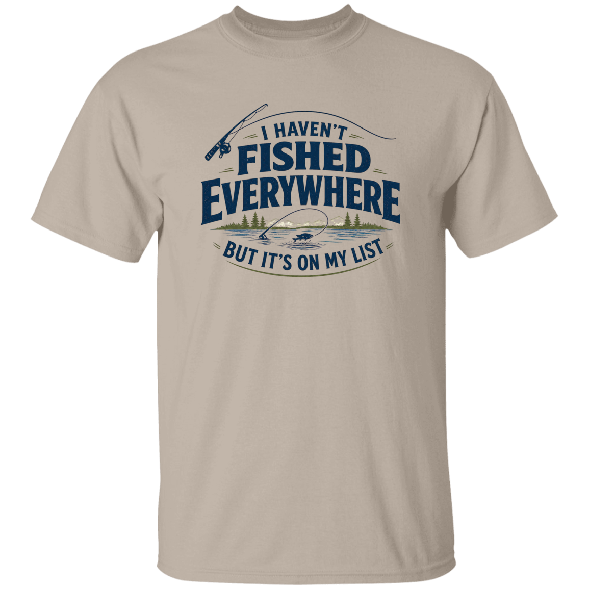 Sand color I haven't fished everywhere  hoodie – funny fishing t-shirt for men and women