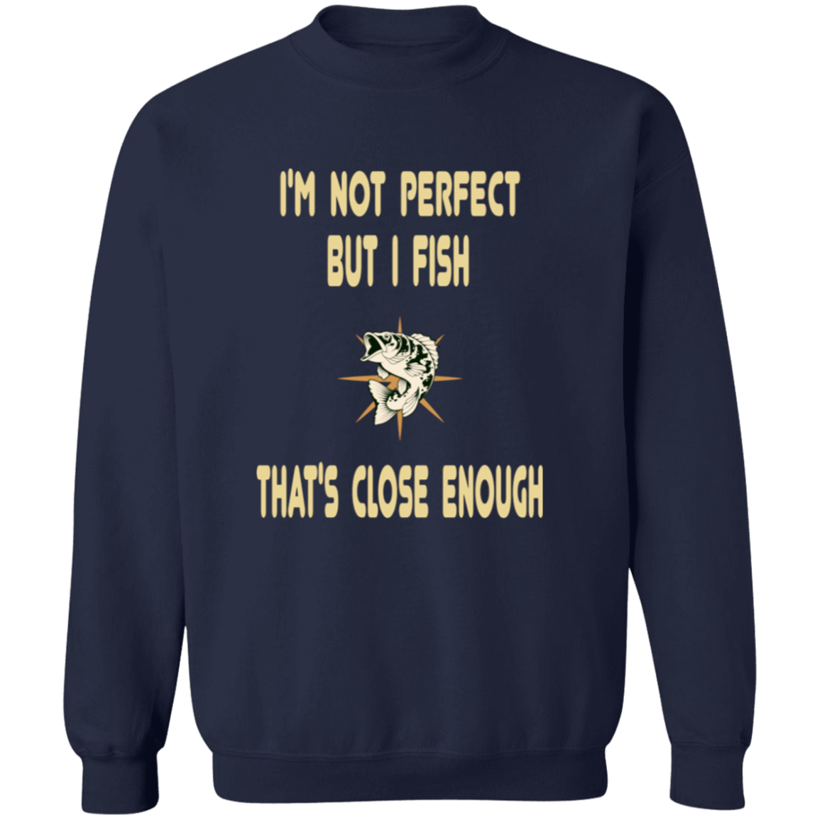 I'm not perfect but I fish that's close enough sweatshirt navy