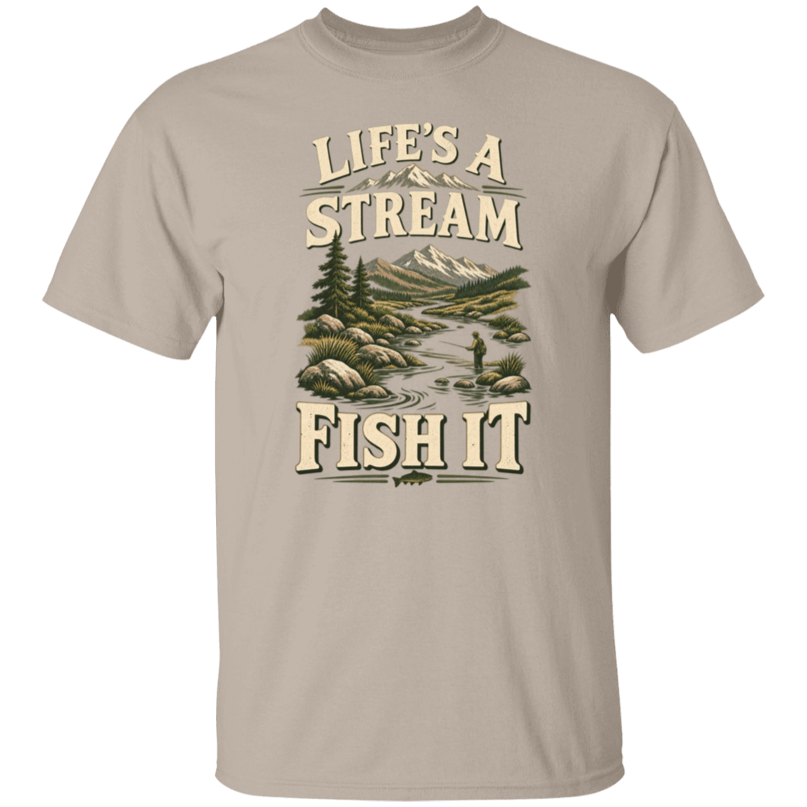 sand color t-shirt with a saying, Life's A Stream Fish It, for men and women 