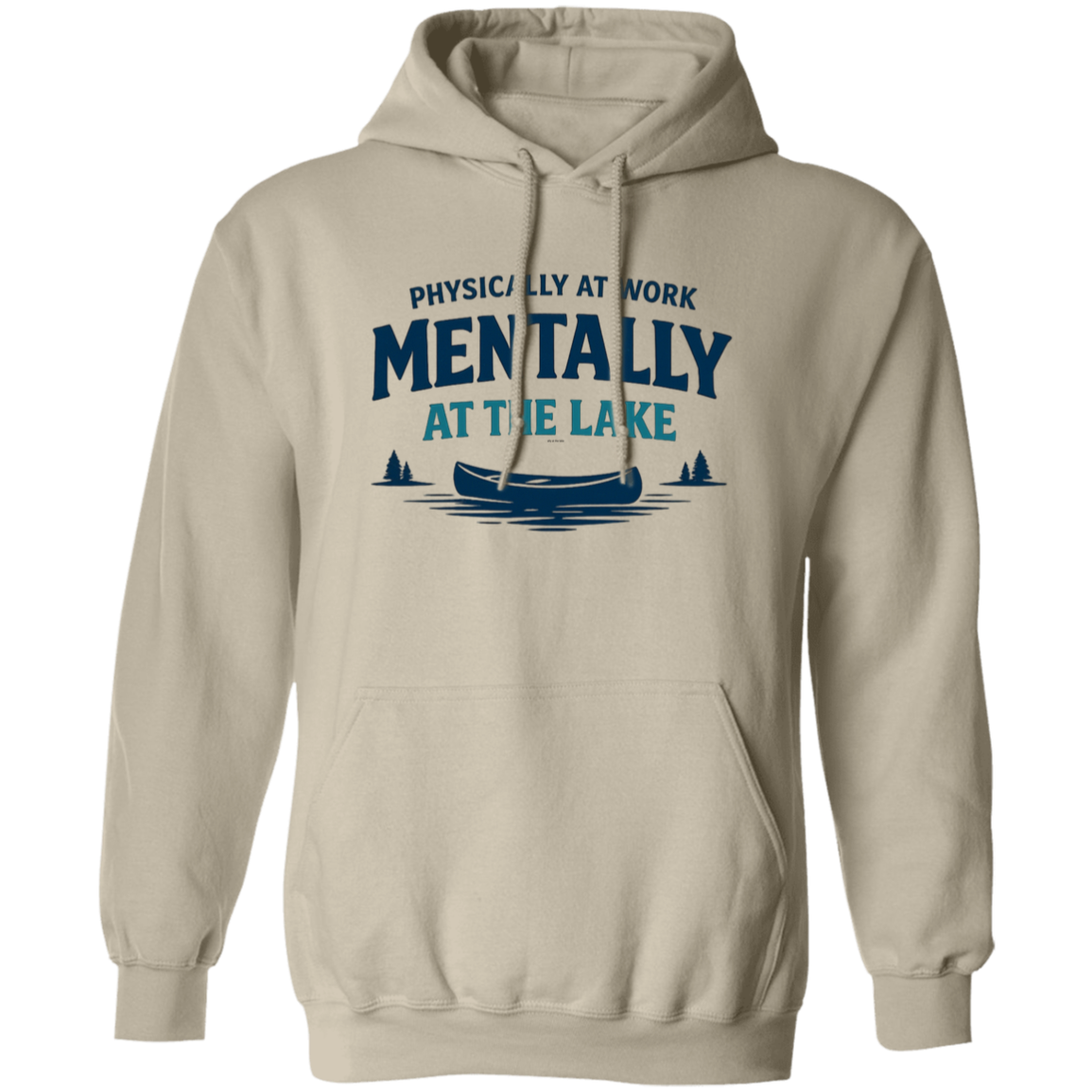 Sand color Lake fishing canoe graphic – Physically at Work Mentally at the Lake Hoodie for fishing lovers
