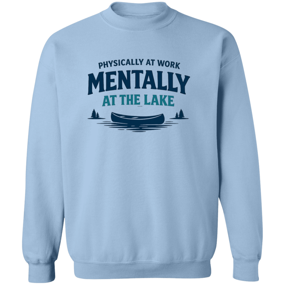 Light Blue color Lake fishing canoe graphic – Physically at Work Mentally at the Lake sweatshirt for fishing lovers
