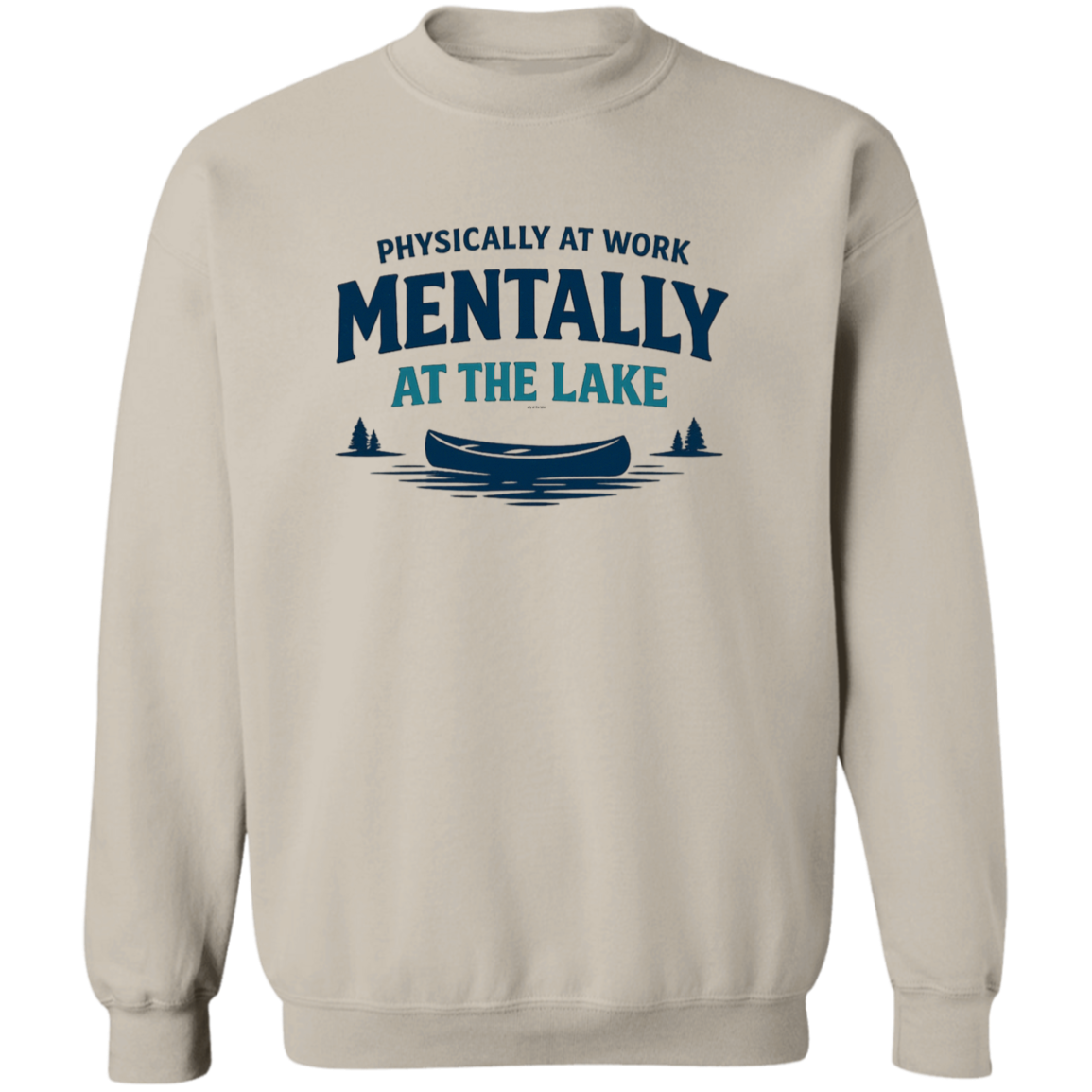Sand color Lake fishing canoe graphic – Physically at Work Mentally at the Lake sweatshirt for fishing lovers
