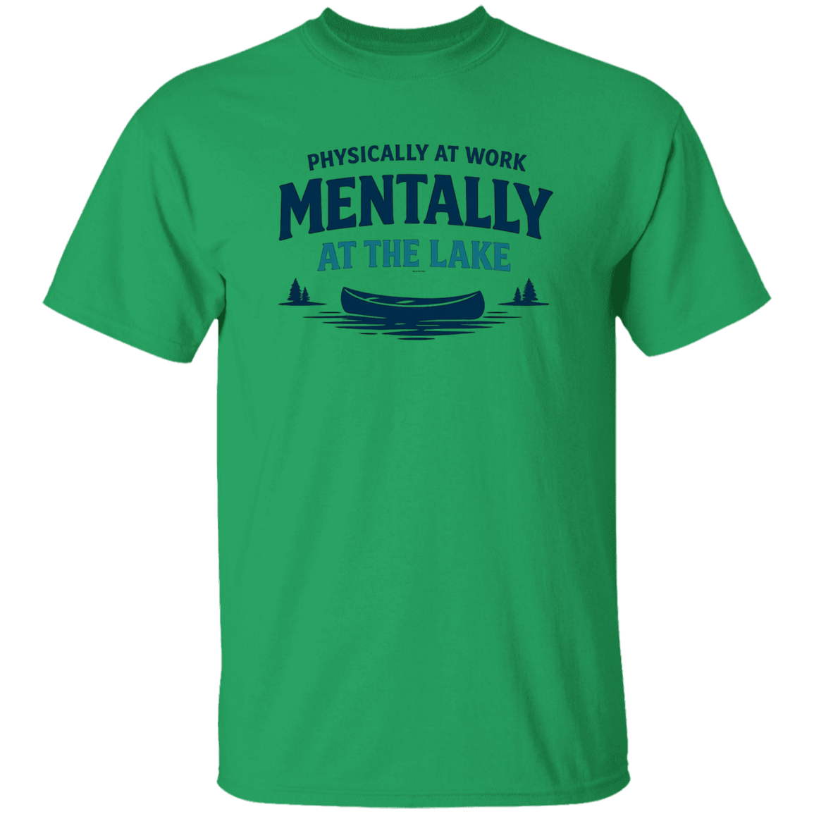 Irish Green Lake fishing canoe graphic – Physically at Work Mentally at the Lake t-shirt for fishing lovers
