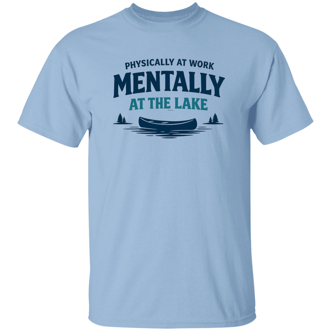 Light Blue color Lake fishing canoe graphic – Physically at Work Mentally at the Lake t-shirt for fishing lovers
