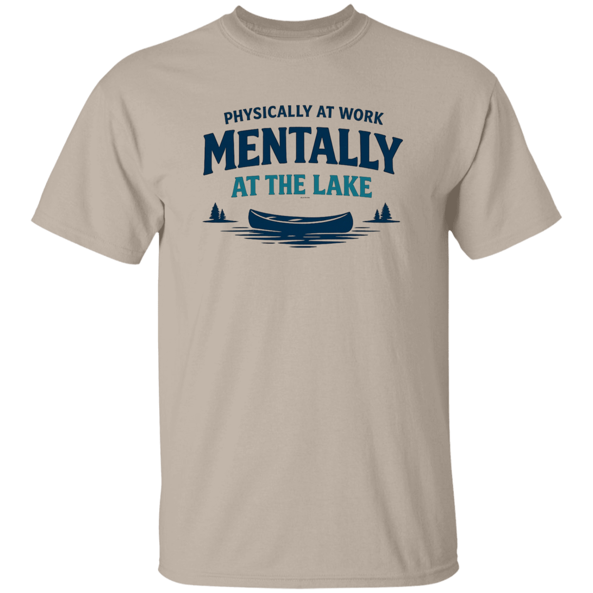 Sand color Lake fishing canoe graphic – Physically at Work Mentally at the Lake t-shirt for fishing lovers
