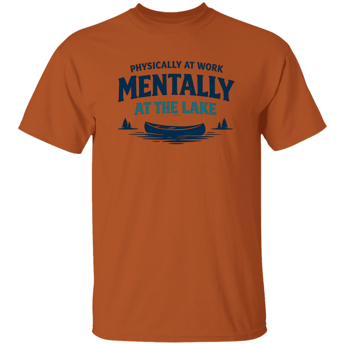 Texas Orange color Lake fishing canoe graphic – Physically at Work Mentally at the Lake t-shirt for fishing lovers
