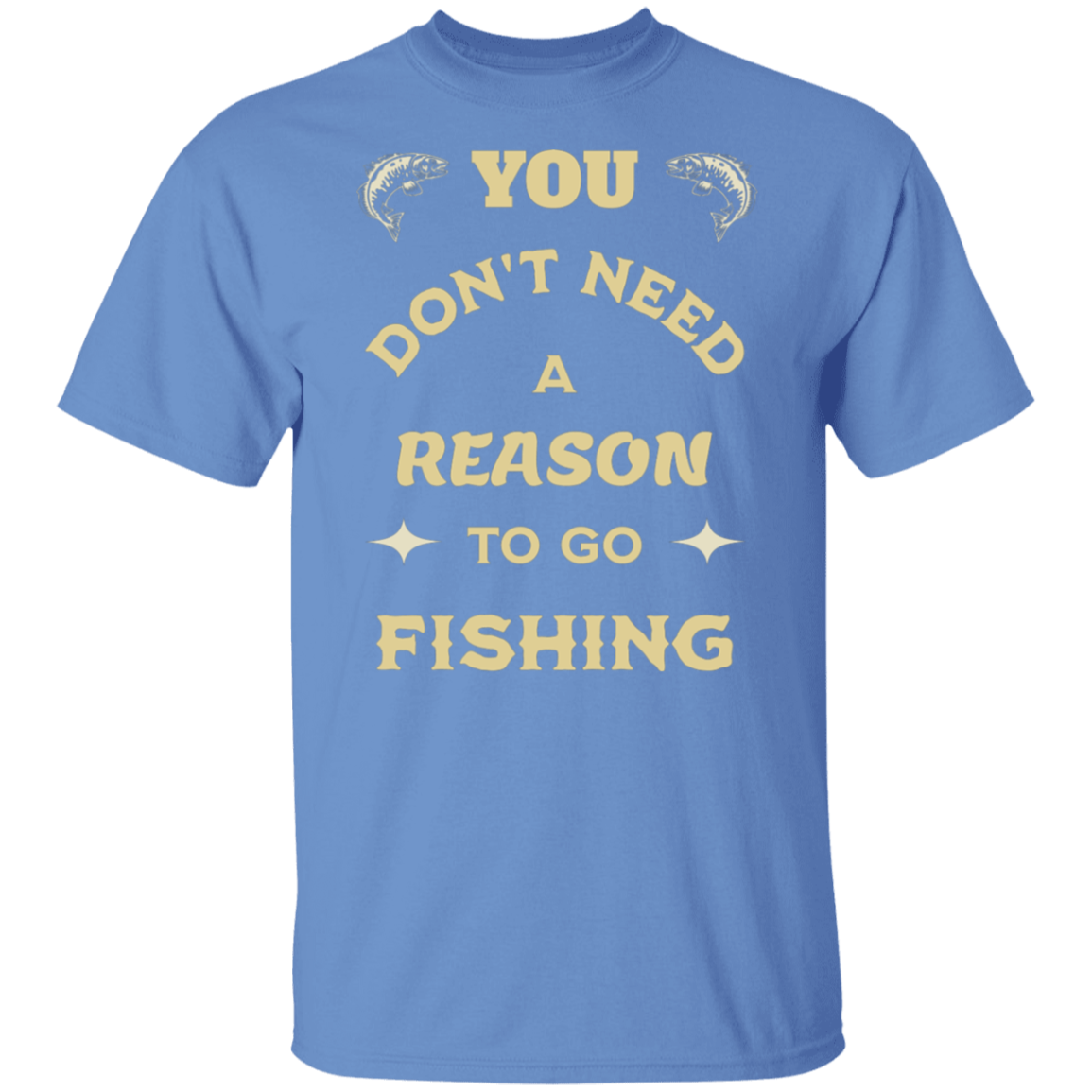 Carolina Blue color t-shirt with a saying, Need Reason To Go Fishing, for men and women