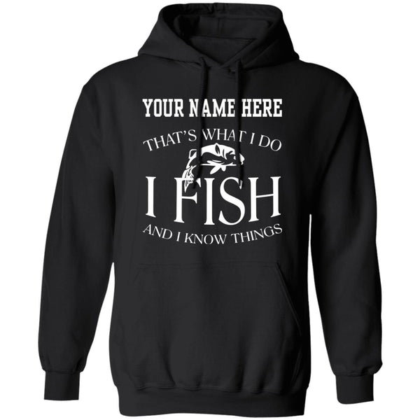 Personalized thats what i do i fish and i know things hoodie b black