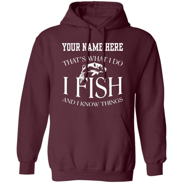 Personalized thats what i do i fish and i know things hoodie b maroon