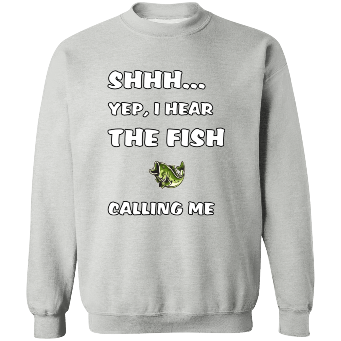 shhh... yep, I hear the fish calling me sweatshirt sport-grey
