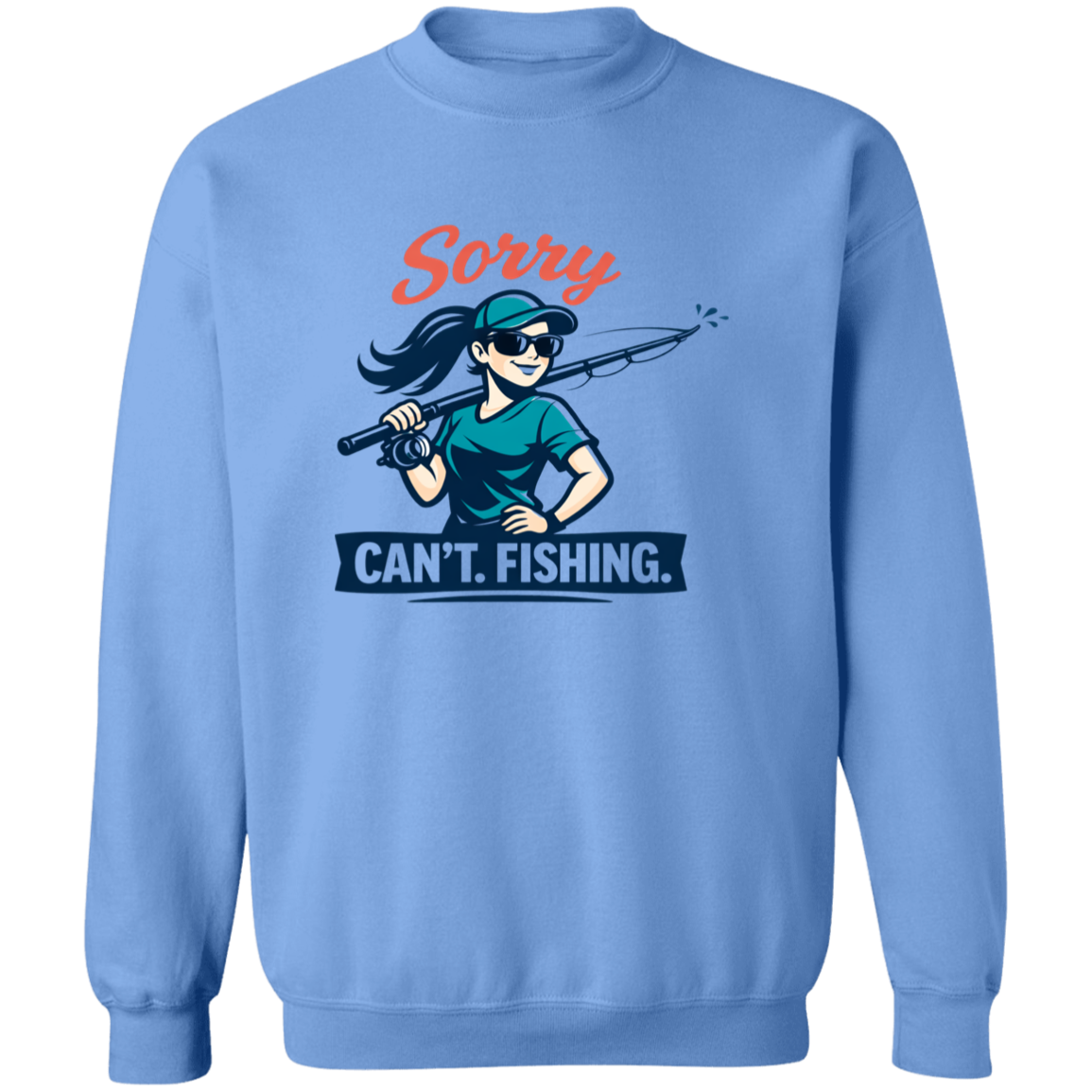 A girl saying Sorry Can't  Going Fishing sweatshirt in Carolina-blue