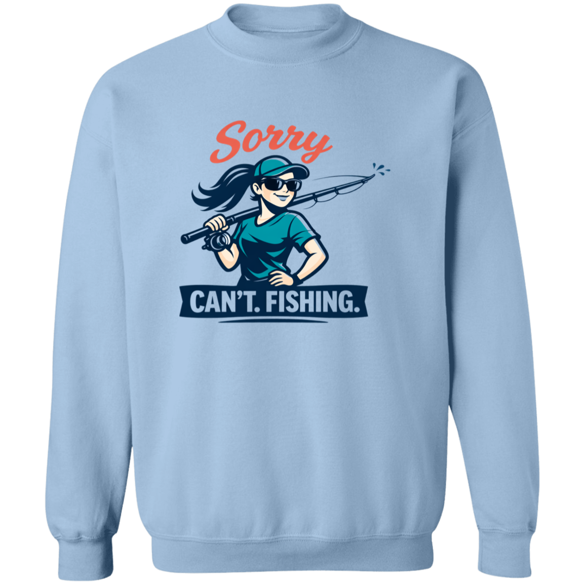 A girl saying Sorry Can't  Going Fishing sweatshirt in light-blue