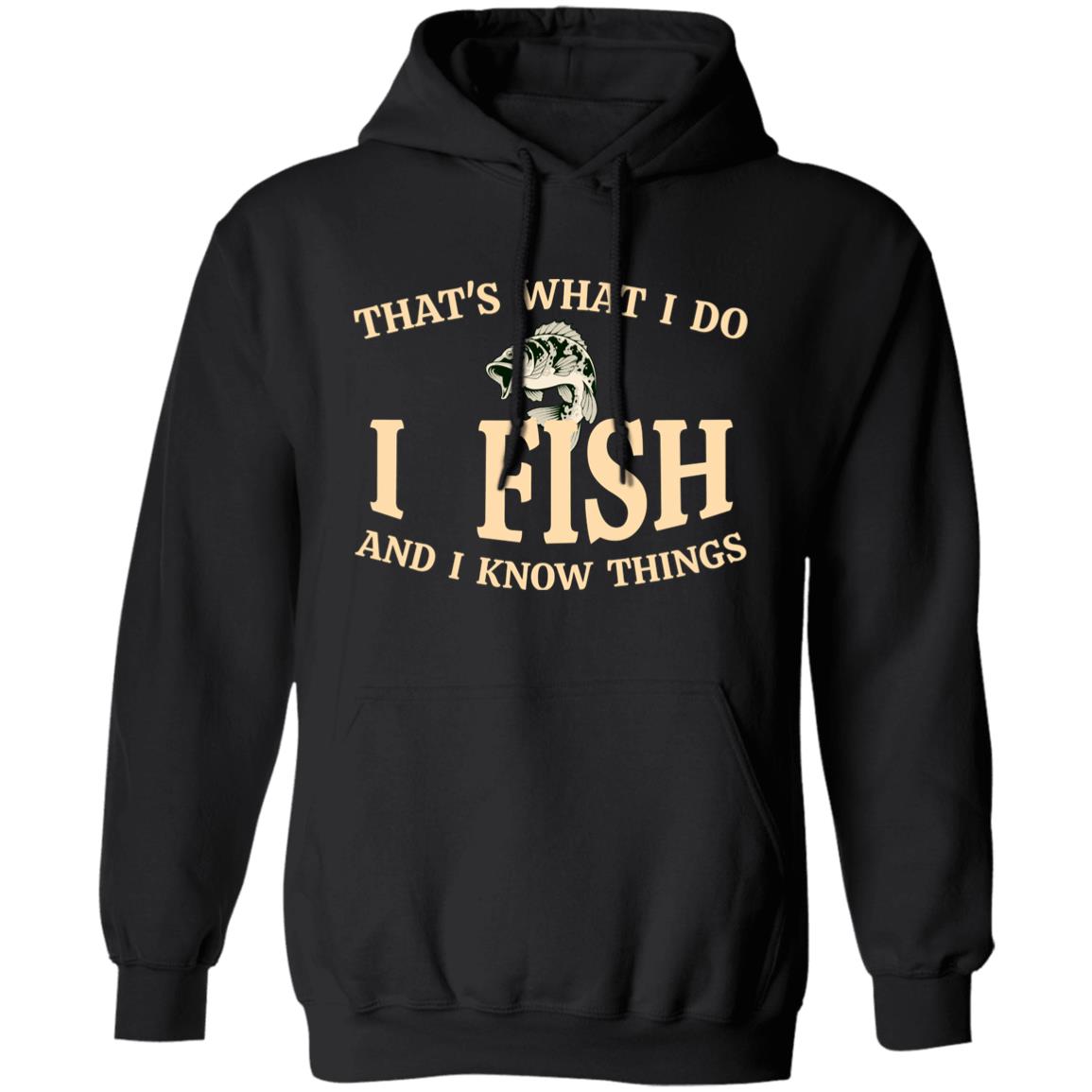 That's what I do I fish and I know things hoodie black