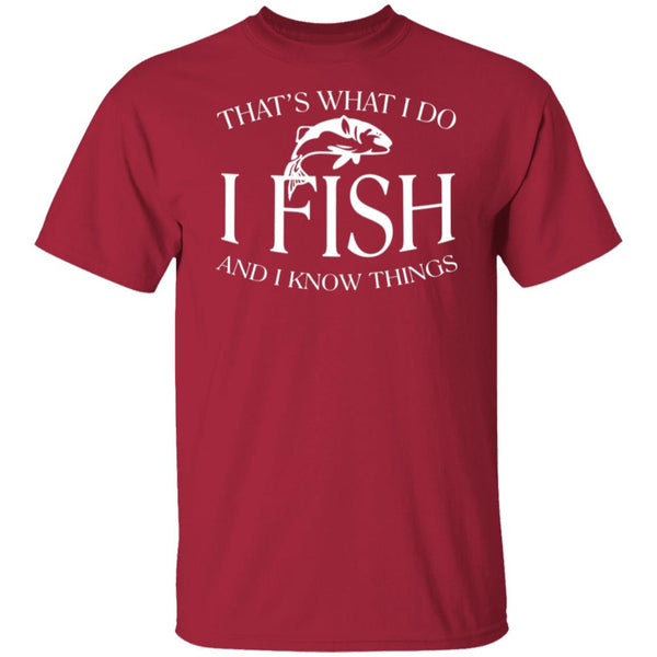 That's what I do I fish and I know things t-shirt cardinal
