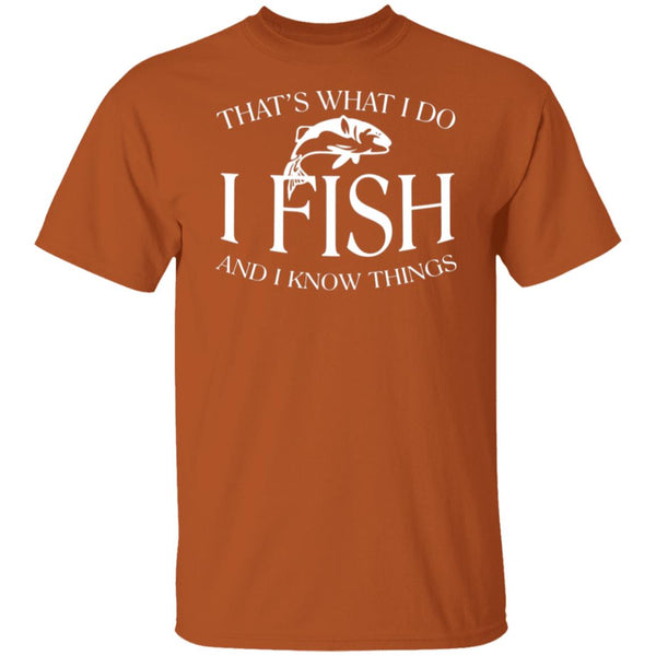 That's what I do I fish and I know things t-shirt texas-orange