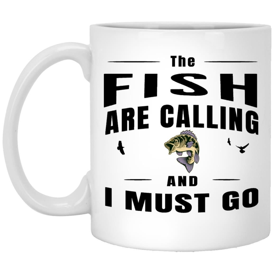 The fish are calling and I must go 11oz white mug