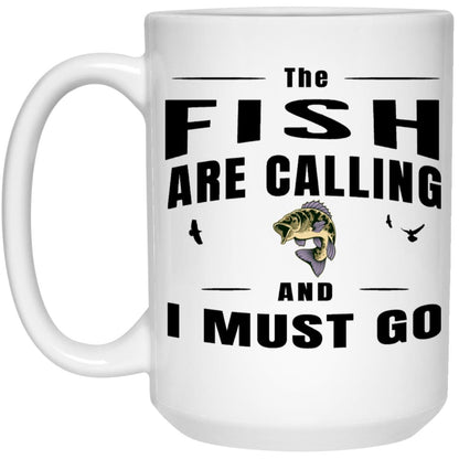 The fish are calling and I must go 15oz white mug