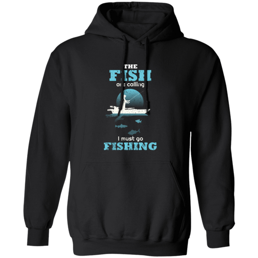The fish are calling I must go fishing hoodie a black