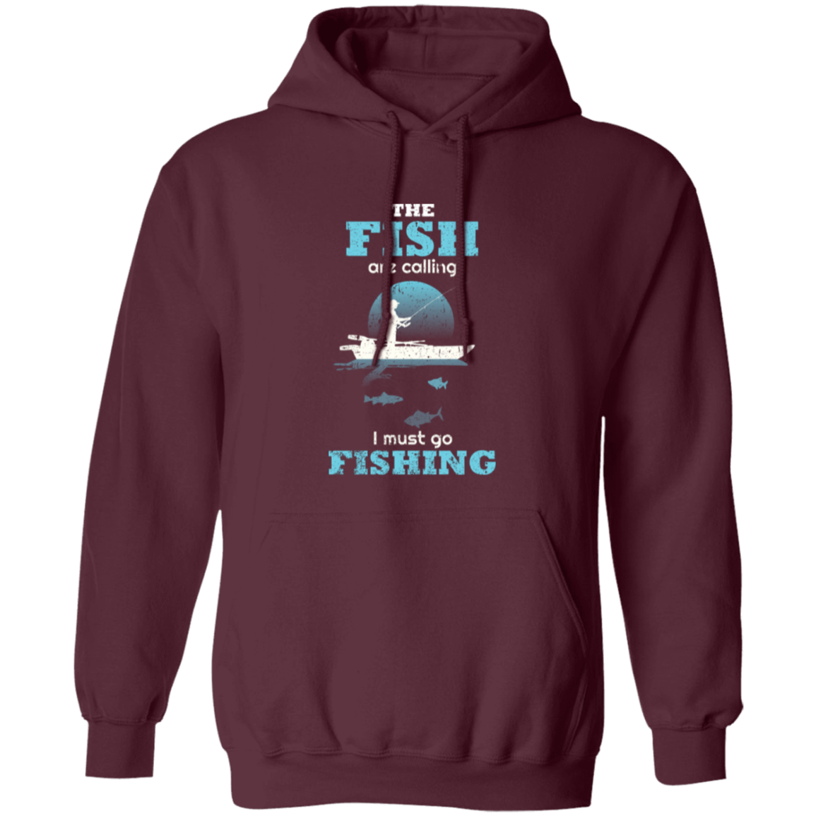 The fish are calling I must go fishing hoodie a maroon