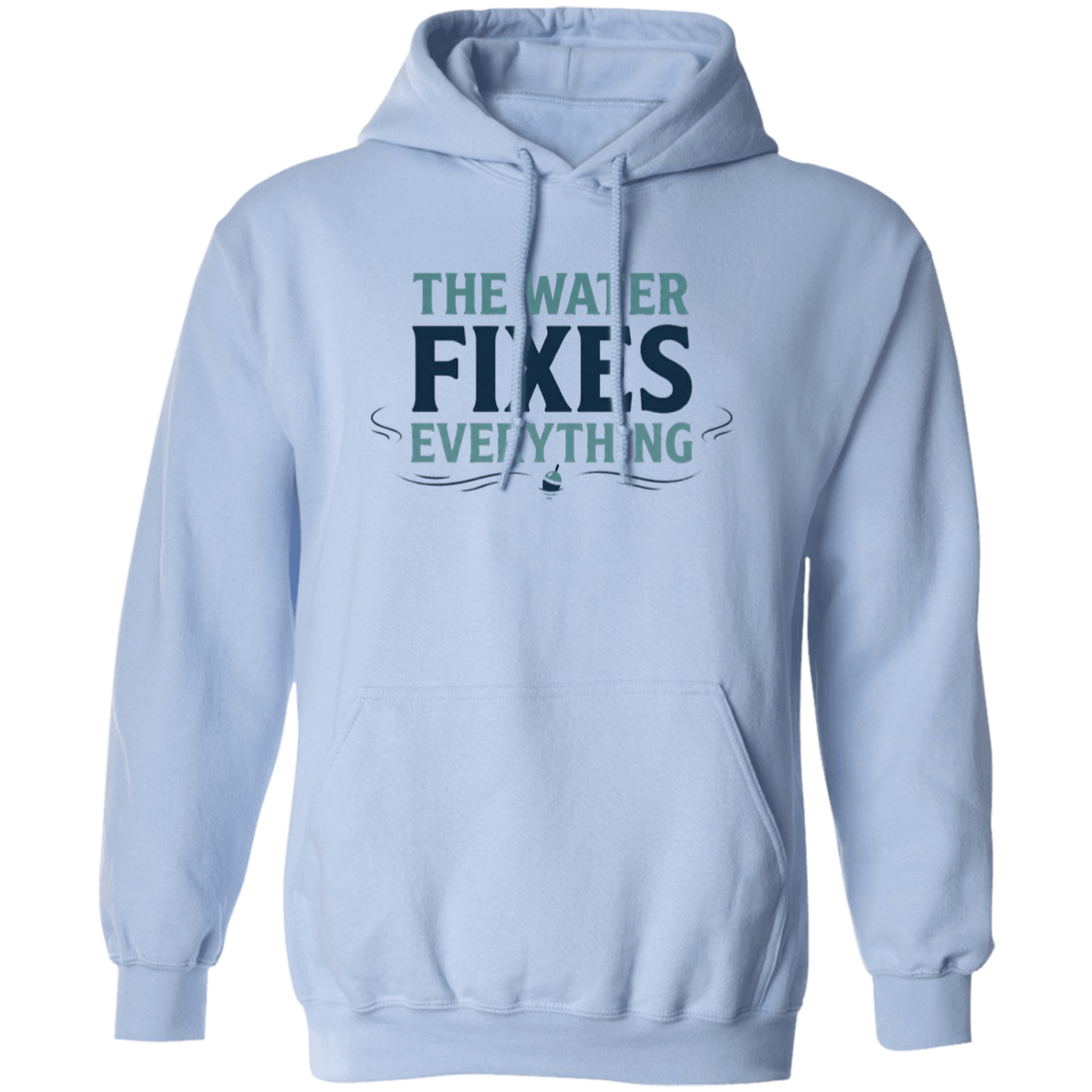 Light Blue color hoodie with Fishing graphic in a bold text "The Water Fixes Everything" – motivational fishing quote
