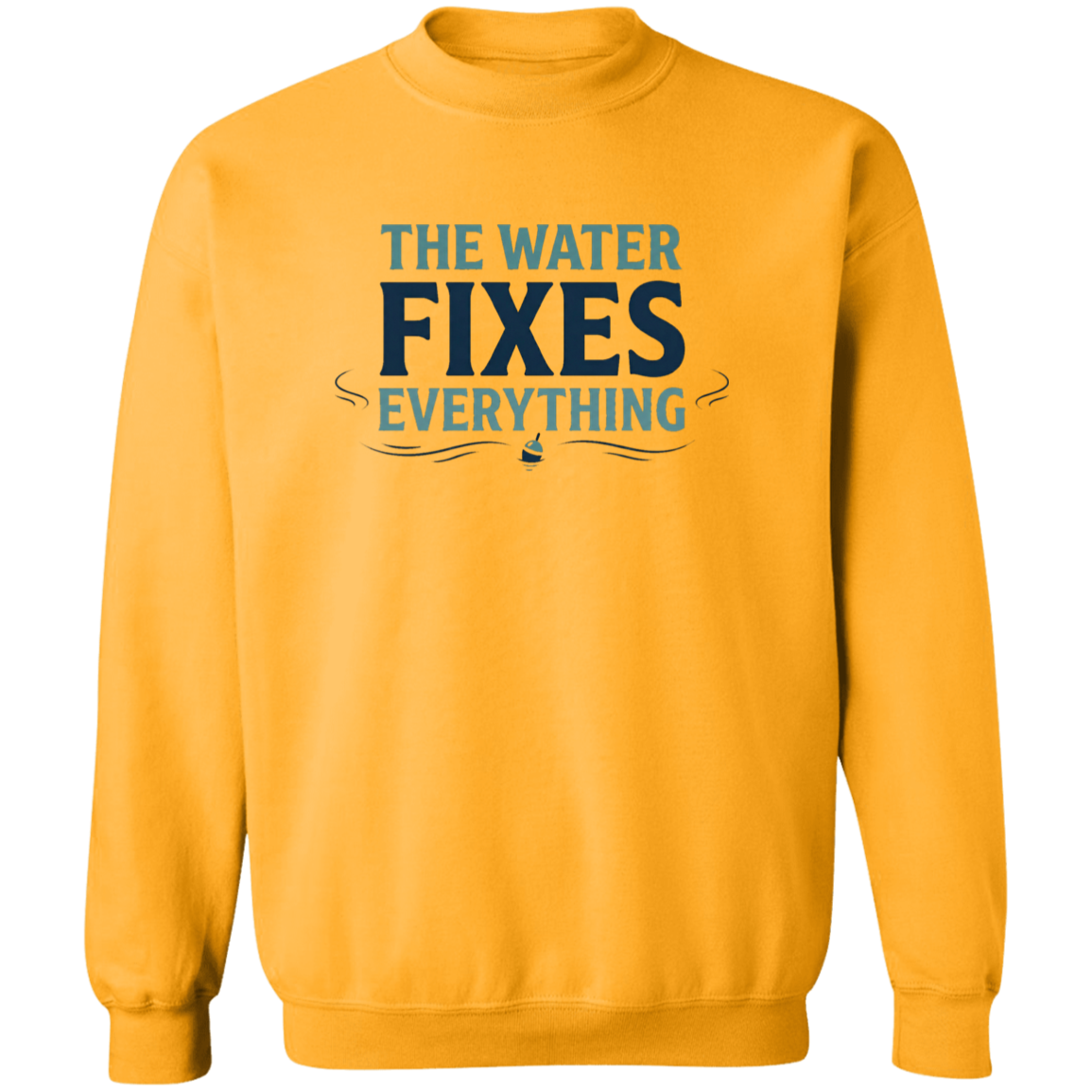 Gold color sweatshirt with Fishing graphic in a bold text "The Water Fixes Everything" – motivational fishing quote"
