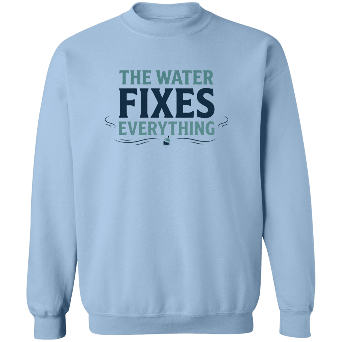 Light Blue color sweatshirt with Fishing graphic in a bold text "The Water Fixes Everything" – motivational fishing quote
