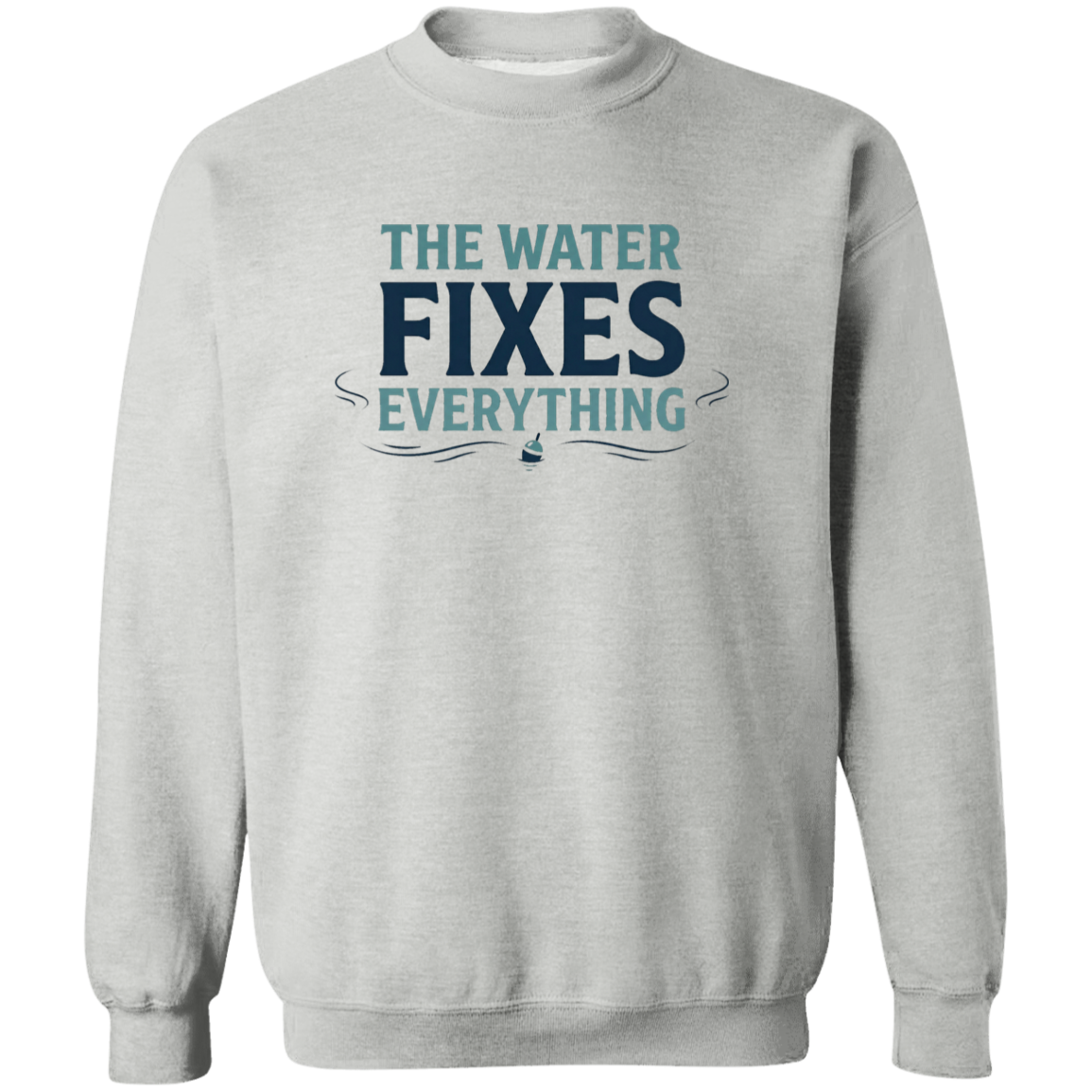 Sport Grey color sweatshirt with Fishing graphic in a bold text "The Water Fixes Everything" – motivational fishing quote

