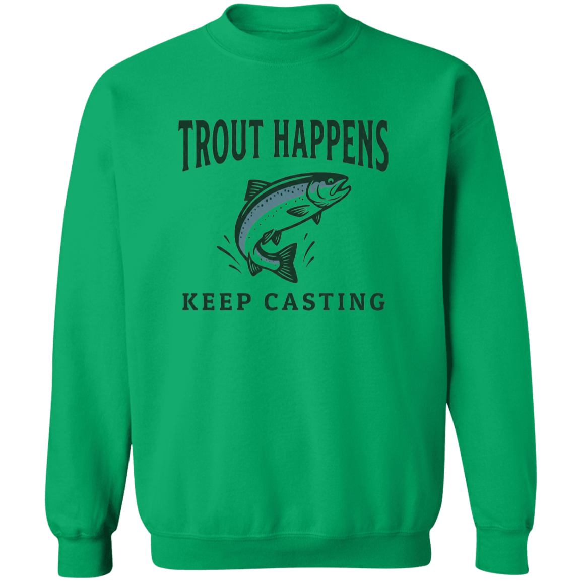irish green color Trout Happens Keep Casting fishing graphic sweatshirt – jumping trout design for fly fishing & trout fishing lovers
