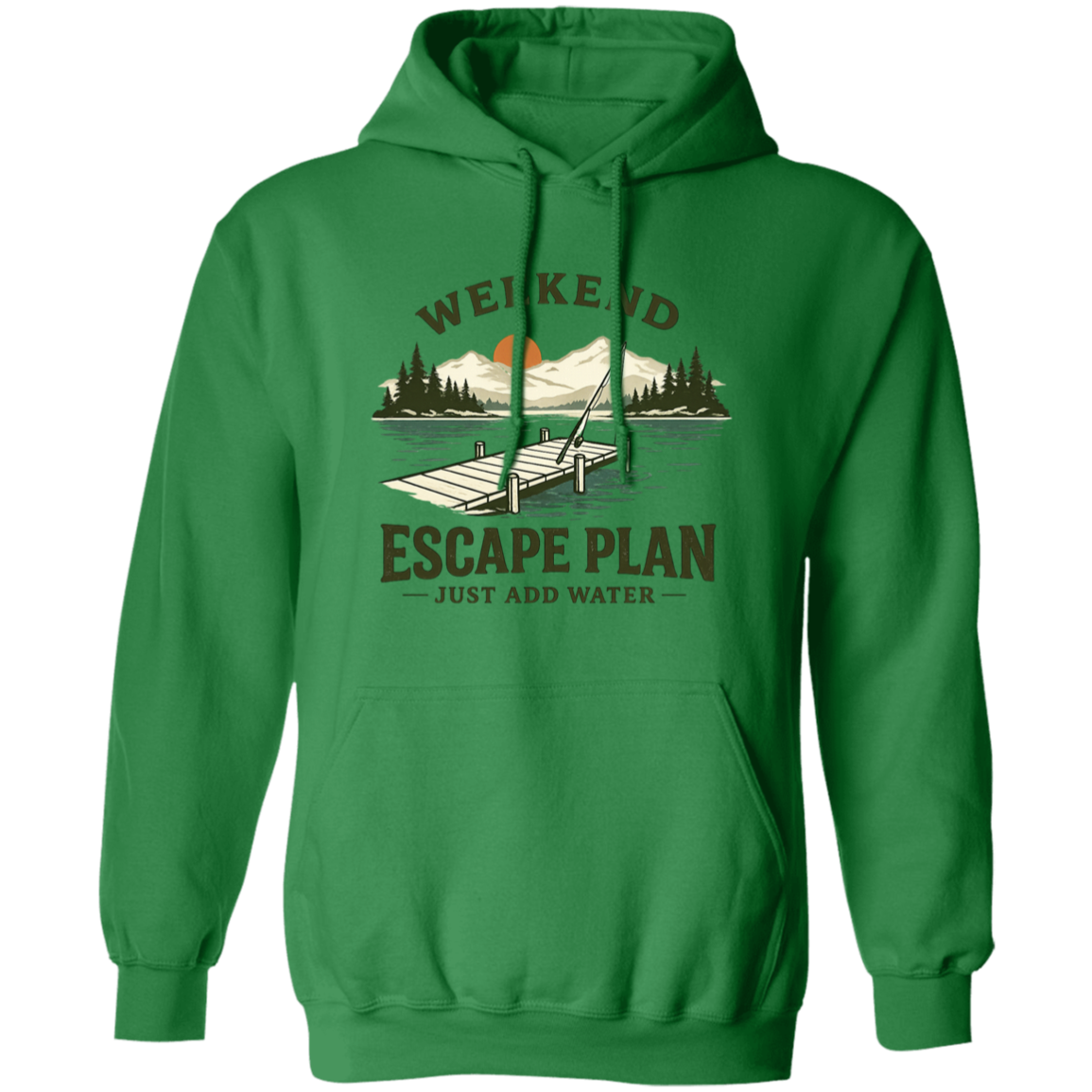 Irish Green color Fishing hoodie, lake dock at sunset, "Weekend Escape Plan Just Add Water"
