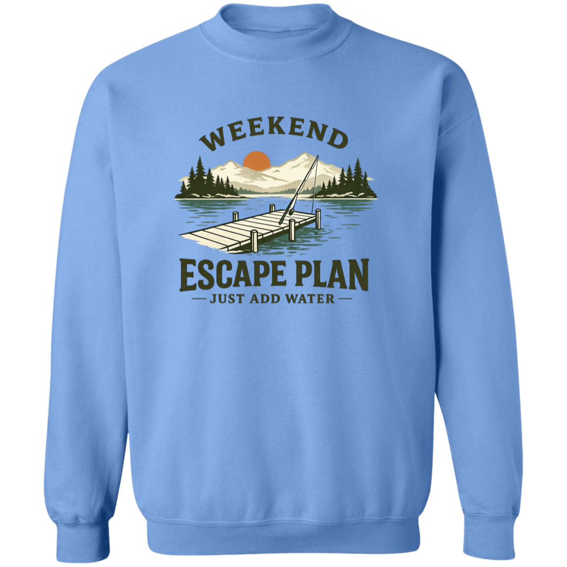 Carolina Blue color Fishing sweatshirt, lake dock at sunset, "Weekend Escape Plan Just Add Water"
