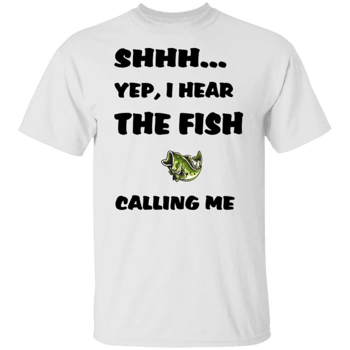 White color t-shirt with a saying, Yep I Hear The Fish Calling Me, for men and women