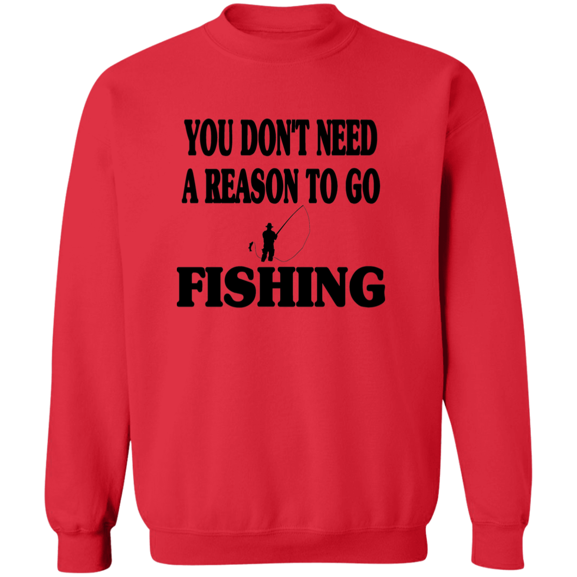 You don't need a reason to go fishing sweatshirt b red