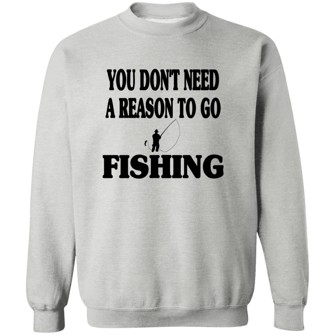 You don't need a reason to go fishing sweatshirt b sport-grey