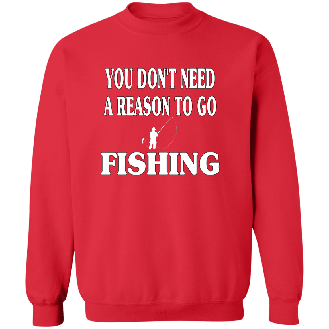 You don't need a reason to go fishing sweatshirt w red