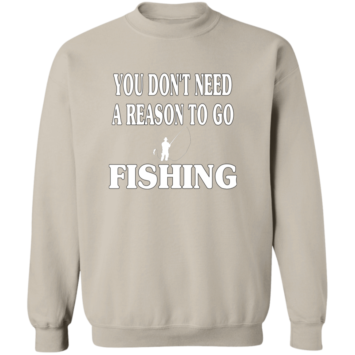 You don't need a reason to go fishing sweatshirt w sand