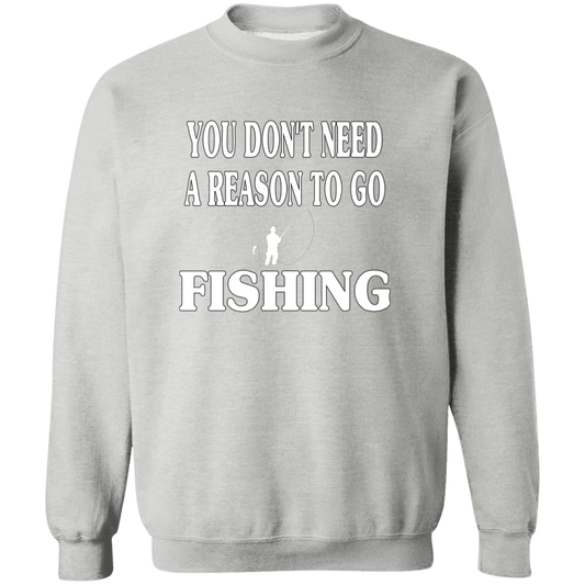 You don't need a reason to go fishing sweatshirt w sport-grey