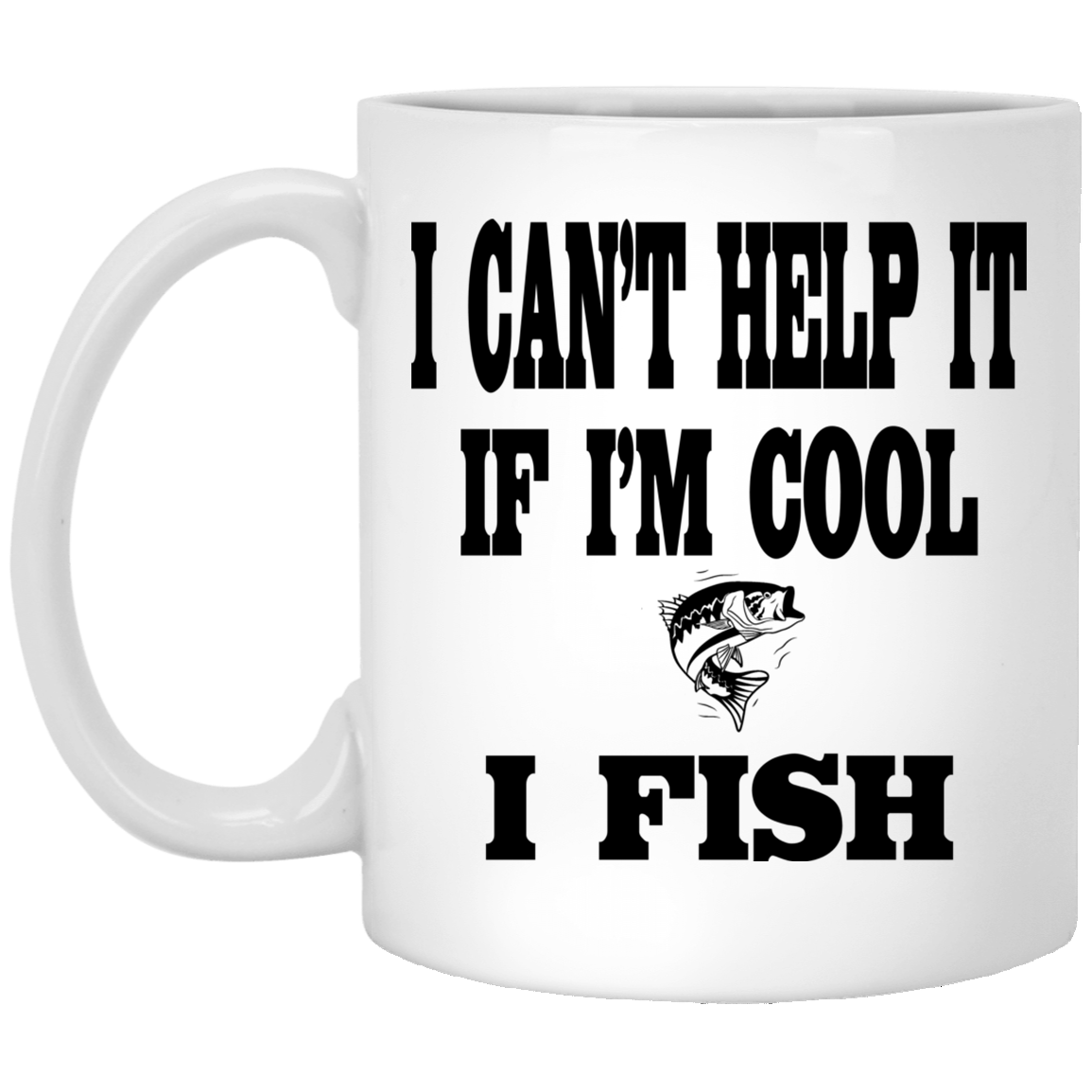 I can't help it if i'm cool i fish 11 oz mug