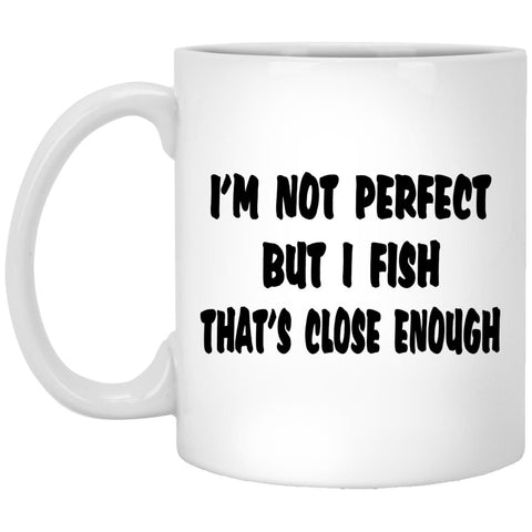 I'm not perfect but I fish that's close enough b 11 oz white mug
