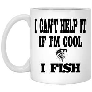I can't help it if i'm cool i fish 11 oz mug