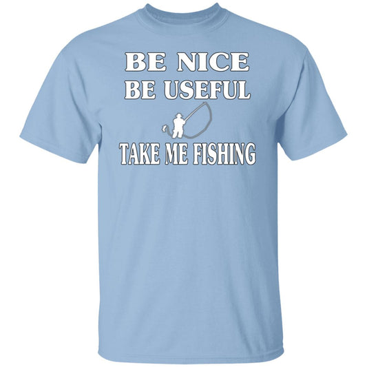 Be Nice-Be Useful Take Me Fishing T-Shirt
