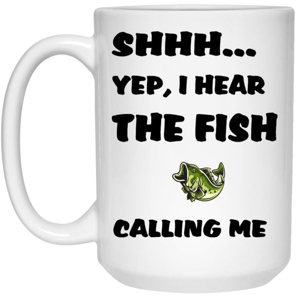 Shhh Yep, I Hear The Fish Calling Me White Mugs b