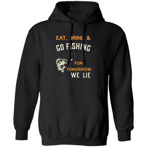Eat drink & go fishing for tomorrow we lie k hoodie black