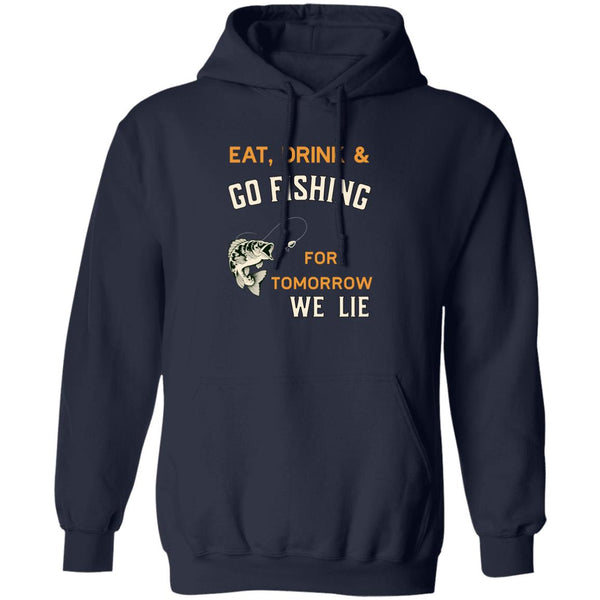 Eat drink & go fishing for tomorrow we lie k hoodie navy