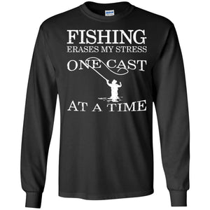 Fishing Erases My Stress Long Sleeve T-Shirt