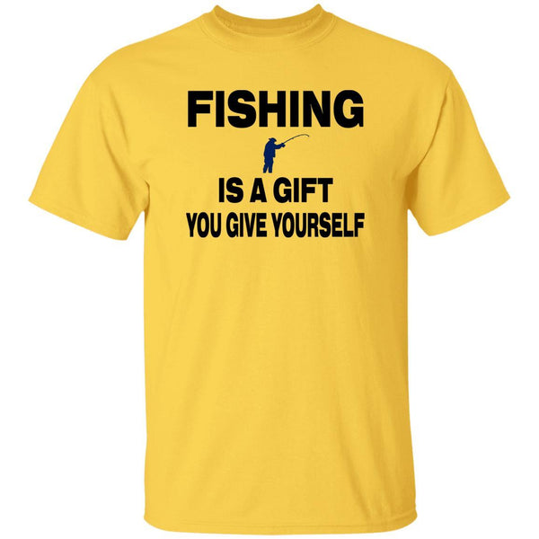 Fishing is a gift you give yourself T shirt b daisy