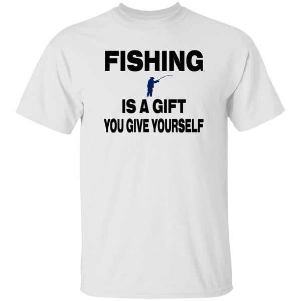 Fishing is a gift you give yourself T shirt b white