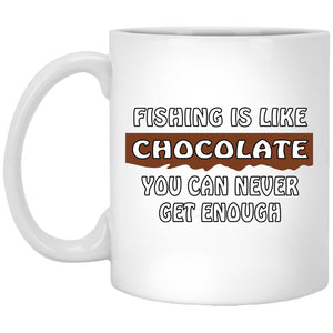 Fishing is like chocolate you cn never get enough 11 oz white mug